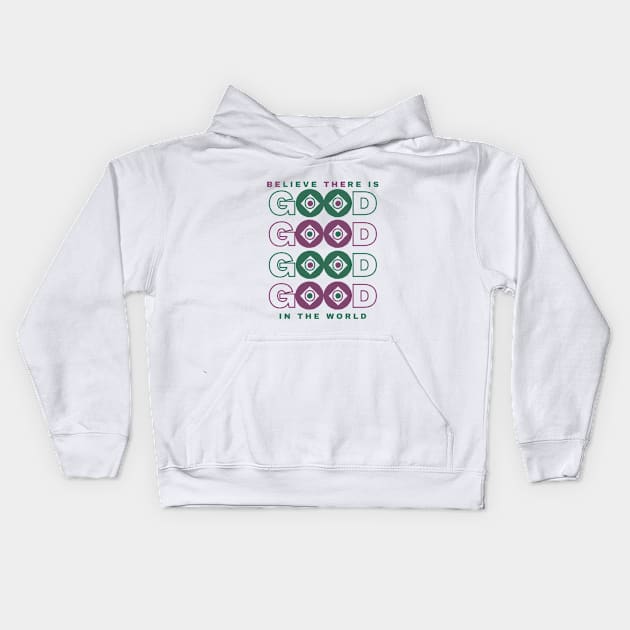 BElieve THEre is GOOD in the world Kids Hoodie by Unified by Design